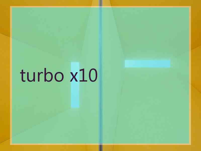 turbo x10