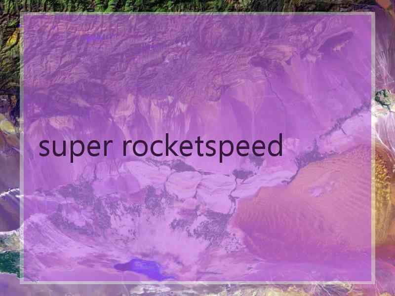 super rocketspeed