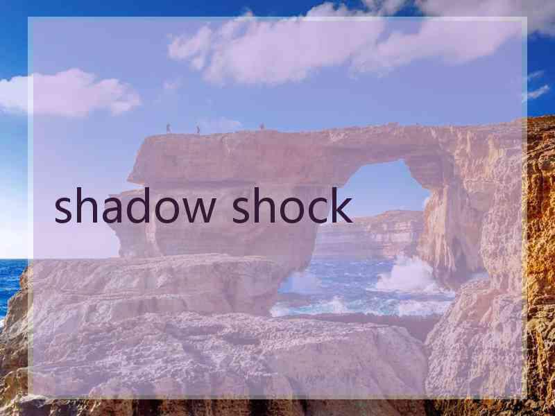 shadow shock