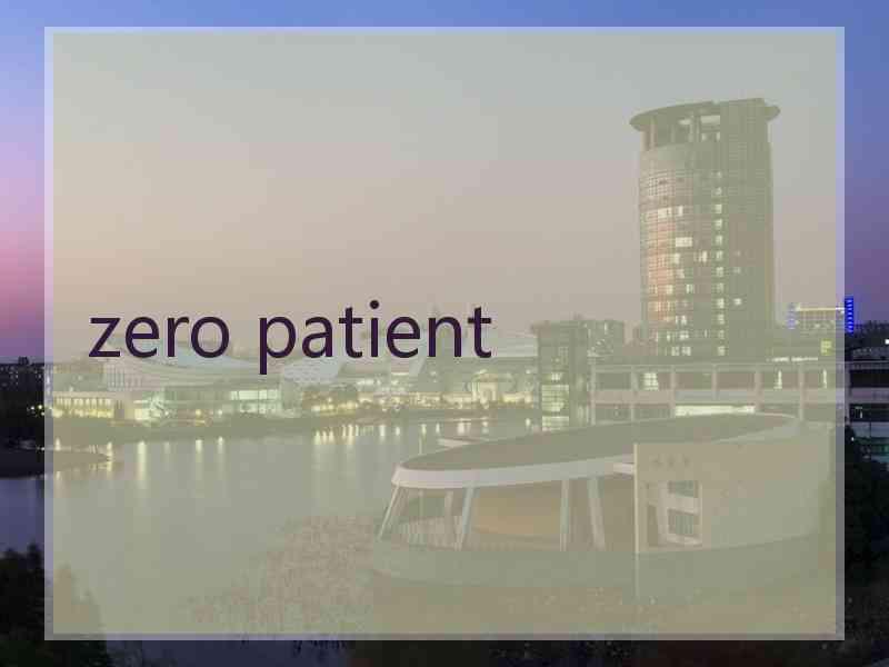 zero patient